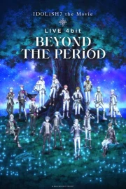 IDOLiSH7 Movie: LIVE 4bit - BEYOND THE PERiOD
